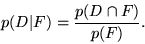 \begin{displaymath}p(D\vert F) = \frac{p(D \cap F)}{p(F)}.\end{displaymath}