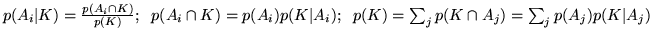 $p(A_i\vert K) = \frac{p(A_i \cap
K)}{p(K)};\;\; p(A_i \cap K) = p(A_i) p(K\vert A_i); \;\;p(K)
= \sum_j p(K \cap A_j) = \sum_j p(A_j)p(K\vert A_j)$