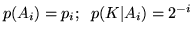 $p(A_i) = p_i; \;\; p(K\vert A_i) = 2^{-i}$