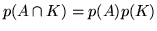 $p(A \cap K) =p(A) p(K)$