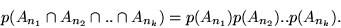 \begin{displaymath}p(A_{n_1} \cap A_{n_2} \cap .. \cap A_{n_k}) =
p(A_{n_1}) p(A_{n_2}) .. p(A_{n_k}) .\end{displaymath}