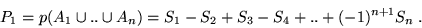 \begin{displaymath}P_1 = p(A_1 \cup .. \cup A_n) = S_1 - S_2 + S_3 - S_4 +..+(-1)^{n+1}S_n \;.\end{displaymath}