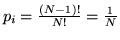 $p_i =
\frac{(N-1)!}{N!} = \frac{1}{N}$