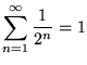 ${\displaystyle\sum_{n=1}^\infty
\frac{1}{2^n}} = 1$