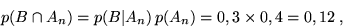 \begin{displaymath}p(B \cap A_n) = p(B\vert A_n)\,p(A_n) = 0,3 \times 0,4 = 0,12 \;,\end{displaymath}