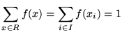 $\displaystyle \sum_{x\in R}f(x) = \sum_{i\in I}f(x_i) = 1$