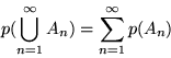 \begin{displaymath}p(\bigcup_{n=1}^\infty A_n) = \sum_{n=1}^\infty p(A_n)\end{displaymath}