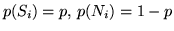 $p(S_i) = p,\, p(N_i) = 1-p$