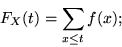 \begin{displaymath}F_X(t) = \sum_{x \leq t} f(x);\end{displaymath}