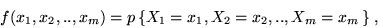 \begin{displaymath}f(x_1, x_2,..,x_m) = p\,\{X_1 = x_1, X_2 = x_2, ..,X_m = x_m \,\}\;,\end{displaymath}