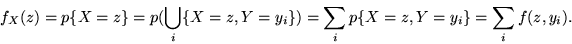 \begin{displaymath}f_X(z) = p\{X = z\} = p(\bigcup_i\{X=z, Y = y_i\}) =
\sum_i p\{X=z, Y = y_i\} = \sum_i f(z,y_i).\end{displaymath}