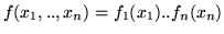 $f(x_1,..,x_n) = f_1(x_1)..f_n(x_n)$