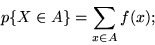 \begin{displaymath}p\{X \in A\} = \sum_{x \in A} f(x);\end{displaymath}