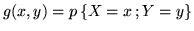 $g(x,y) = p\,\{ X = x \,; Y = y \}$