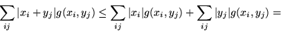 \begin{displaymath}\sum_{ij} \vert x_i + y_j\vert g (x_i, y_j) \leq \sum_{ij} \v...
..._i\vert g (x_i, y_j) +
\sum_{ij} \vert y_j\vert g (x_i, y_j) = \end{displaymath}