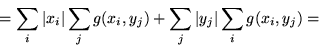 \begin{displaymath}= \sum_i \vert x_i\vert \sum_j g (x_i, y_j) + \sum_j \vert y_j\vert \sum_i g (x_i, y_j) =\end{displaymath}