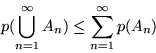 \begin{displaymath}p(\bigcup_{n=1}^\infty A_n) \leq \sum_{n=1}^\infty p(A_n)\end{displaymath}