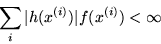 \begin{displaymath}\sum_{i}\vert h(x^{(i)})\vert f(x^{(i)}) < \infty\end{displaymath}