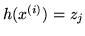 $h(x^{(i)}) = z_j$