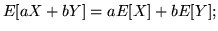 $E[aX + bY] = aE[X]+bE[Y];$