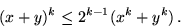 \begin{displaymath}(x + y)^k \leq 2^{k-1} (x^k + y^k) \,.\end{displaymath}