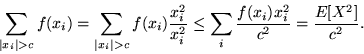 \begin{displaymath}\sum_{\vert x_i\vert>c} f(x_i) = \sum_{\vert x_i\vert>c} f(x_...
..._i^2} \leq \sum_i \frac{f(x_i)x_i^2}{c^2}
= \frac{E[X^2]}{c^2}.\end{displaymath}
