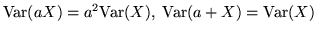 ${\rm Var}(aX) = a^2{\rm Var}(X), \;{\rm Var}(a+X) = {\rm Var}(X)$