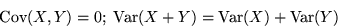 \begin{displaymath}{\rm Cov}(X,Y) = 0; \; {\rm Var}(X+Y) = {\rm Var}(X) + {\rm Var}(Y)\end{displaymath}