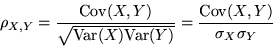 \begin{displaymath}\rho_{X,Y} = \frac{{\rm Cov}(X,Y)}{\sqrt{{\rm Var}(X){\rm Var}(Y)}} =
\frac{{\rm Cov}(X,Y)}{\sigma_X \sigma_Y}\end{displaymath}