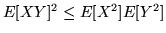 $E[XY]^2 \leq E[X^2]E[Y^2]$