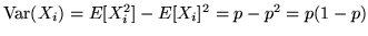 ${\rm Var}(X_i) = E[X_i^2] - E[X_i]^2 = p - p^2 = p(1-p)$