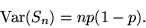 \begin{displaymath}{\rm Var}(S_n) = n p(1-p).\end{displaymath}