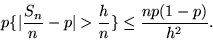 \begin{displaymath}p\{\vert\frac{S_n}{n} - p\vert > \frac{h}{n} \} \leq \frac{n p(1-p)}{h^2}.\end{displaymath}