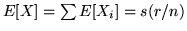 $E[X] =
\sum E[X_i] = s(r/n)$