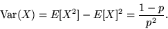 \begin{displaymath}{\rm Var}(X) = E[X^2] - E[X]^2 = \frac{1-p}{p^2}.\end{displaymath}