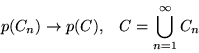 \begin{displaymath}p(C_n) \rightarrow p(C), \;\;\; C =
\bigcup_{n=1}^\infty C_n\end{displaymath}