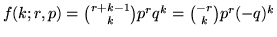 $f(k;r,p) =
{r+k-1\choose k} p^r q^k = {-r\choose k} p^r (-q)^k$