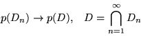 \begin{displaymath}p(D_n) \rightarrow p(D), \;\;\;
D = \bigcap_{n=1}^\infty D_n\end{displaymath}