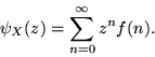 \begin{displaymath}\psi_X(z) = \sum_{n=0}^\infty z^nf(n) .\end{displaymath}