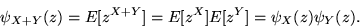 \begin{displaymath}\psi_{X+Y}(z) = E[z^{X+Y}] = E[z^X] E[z^Y] = \psi_X(z) \psi_Y(z).\end{displaymath}