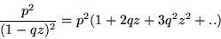 \begin{displaymath}\frac{p^2}{(1-qz)^2} = p^2 ( 1 + 2 q z + 3 q^2 z^2 +..)\end{displaymath}