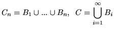 $C_n = B_1
\cup ...\cup B_n, \;\; C = {\displaystyle \bigcup_{i=1}^\infty
B_i}$