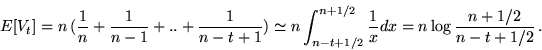 \begin{displaymath}E[V_t] = n \,( \frac{1}{n} + \frac{1}{n-1} + ..+ \frac{1}{n-t...
...t+1/2}^{n+1/2} \frac{1}{x} dx = n \log \frac{n+1/2}{n-t+1/2}\,.\end{displaymath}