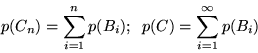 \begin{displaymath}p(C_n) = \sum_{i=1}^n p(B_i); \;\; p(C) = \sum_{i=1}^\infty
p(B_i)\end{displaymath}