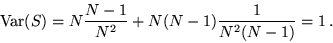 \begin{displaymath}{\rm Var}(S) = N \frac{N-1}{N^2} + N (N-1) \frac{1}{N^2(N-1)} = 1 \,.\end{displaymath}