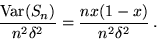 \begin{displaymath}\frac{{\rm Var}(S_n)}{n^2\delta^2} = \frac{nx(1-x)}{n^2\delta^2}\,.\end{displaymath}