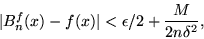 \begin{displaymath}\vert B_n^f(x) - f(x)\vert < \epsilon/2 + \frac{M}{2n\delta^2},\end{displaymath}