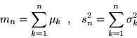 \begin{displaymath}m_n = \sum_{k=1}^n \mu_k \;\; , \;\;\;s_n^2 = \sum_{k=1}^n \sigma_k^2\end{displaymath}