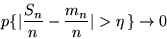 \begin{displaymath}p \{ \vert\frac{S_n}{n} - \frac{m_n}{n}\vert > \eta \,\} \rightarrow 0 \end{displaymath}