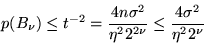 \begin{displaymath}p(B_{\nu}) \leq t^{-2} = \frac {4n\sigma^2}{\eta^2 2^{2\nu}} \leq
\frac {4\sigma^2}{\eta^2 2^{\nu}}\end{displaymath}